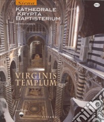 Virginis templum. Siena. Kathedrale, krypta, baptisterium. Ediz. illustrata libro di Caciorgna Marilena