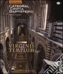 Virginis templum. Siena. Catedral, cripta, baptisterio. Ediz. illustrata libro di Caciorgna Marilena