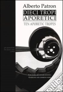 Dieci tropi aporetici-Ten aporetic tropes. Ediz. bilingue libro di Patron Alberto