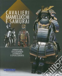 Cavalieri, mamelucchi e samurai. Armature di guerrieri d'Oriente e d'Occidente. Ediz. illustrata libro di Colle E. (cur.)