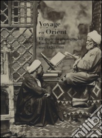 Voyage en Orient. L'Égypte du photographe Émile Béchard vers 1870-1880. Ediz. illustrata libro di Fiorelli Malesci F. (cur.)