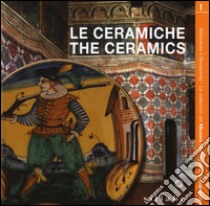 Le ceramiche. Ediz. italiana e inglese libro di Teodori B. (cur.); Marini M. (cur.); Celani J. (cur.)