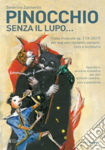 Pinocchio senza il lupo... Fiaba musicale per voce recitante, coro e orchestra libro di Zannerini Severino