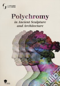 Polychromy on ancient sculpture and architecture libro di Bracci S. (cur.); Giachi G. (cur.); Liverani P. (cur.)