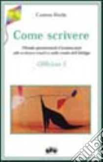 Come scrivere. Metodo sperimentale d'animazione alla scrittura creativa nella scuola dell'obbligo libro di Rodia Cosimo; Giancane D. (cur.)