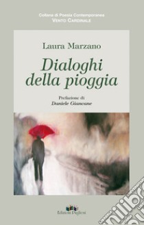 Dialoghi della pioggia libro di Marzano Laura