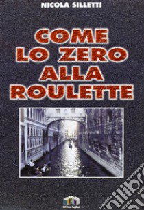 Come lo zero alla roulette libro di Silletti Nicola