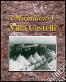 I Mirmidoni e Villa Castelli libro di Scialpi Pietro