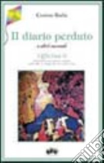 Il diario perduto e altri racconti libro di Rodia Cosimo