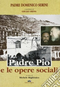 Padre Pio e le opere sociali libro di Serini Domenico