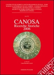 Canosa. Ricerche storiche 2006. Ediz. illustrata libro di Bertoldi Lenoci L. (cur.)