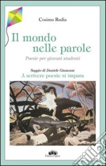 Il mondo nelle parole. Poesie per giovani studenti libro di Rodia Cosimo