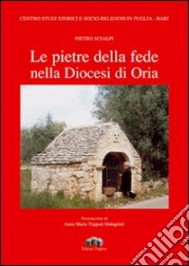 Le pietre della fede nella diocesi di Oria libro di Scialpi Pietro