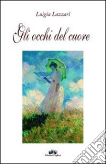 Gli occhi del cuore libro di Lazzari Luigia