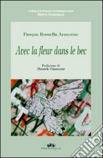 Avec la fleur dans le bec libro di Armenise Pasqua Rossella