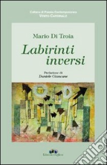 Labirinti inversi libro di Di Troia Mario