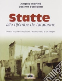 Statte alle tijembe de tataranne libro di Marinò Angelo; Scaligina Cosimo