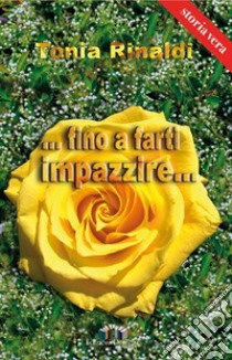 ... Fino a farti impazzire... libro di Rinaldi Tonia