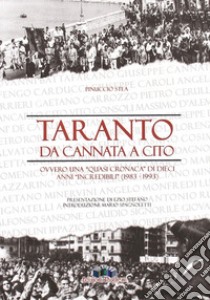 Taranto: da Cannata a Cito ovvero una «quasi cronaca» di dieci anni «incredibili» (1983-1993). Interrogativi, problemi politici e storiografici libro di Stea Pinuccio