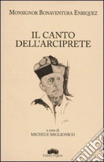 Il canto dell'arciprete libro di Bonaventura Enriquez; Miglionico M. (cur.)