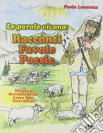 Le parole vivono. Racconti, favole, poesie. Ediz. illustrata libro di Lacatena Paolo