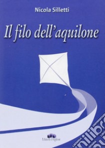 Il filo dell'aquilone libro di Silletti Nicola