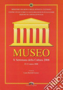 Museo. 10ª Settimana della cultura 2008 (23-31 marzo 2008) libro di Bertoldi Lenoci L. (cur.)