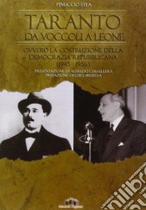 Taranto da Voccoli a Leone ovvero la costruzione della democrazia repubblicana (1945-1956) libro di Stea Pinuccio