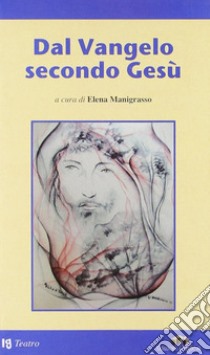 Dal Vangelo secondo Gesù libro di Manigrasso E. (cur.)