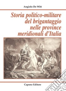 Storia politico-militare del brigantaggio nelle province meridionali d'Italia libro