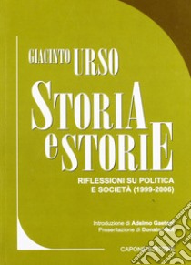 Storia e storie. Riflessioni su politica e società (1999-2006) libro di Urso Giacinto