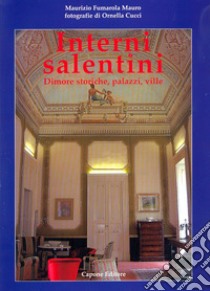 Interni salentini. Dimore storiche, palazzi, ville libro di Fumarola Mauro Maurizio; Cucci Ornella