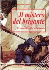 Il mistero del brigante. Un enigmatico giallo dell'Ottocento libro di Custodero Gianni