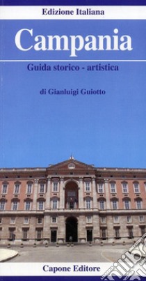 Campania. Guida storico-artistica libro di Guiotto Gianluigi