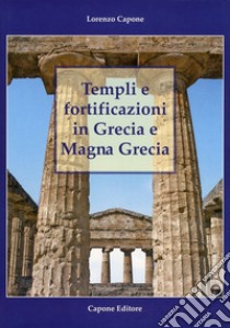 Templi e fortificazioni in Grecia e Magna Grecia. Ediz. italiana e inglese libro di Capone Lorenzo