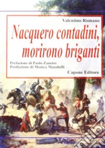 Nacquero contadini, morirono briganti. Storie del Sud dopo l'Unità dimenticate negli archivi libro di Romano Valentino