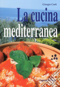 La cucina mediterranea libro di Cretì Giorgio