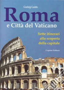 Roma e città del Vaticano. Sette itinerari alla scoperta della capitale libro di Guiotto Gianluigi