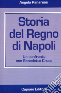 Storia del Regno di Napoli. Un confronto con Benedetto Croce libro di Panarese Angelo