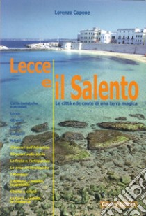 Lecce e il Salento. Le città e le coste di una terra magica libro di Capone Lorenzo