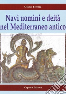 Navi uomini e deità nel Mediterraneo antico libro di Ferrara Orazio