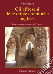 Gli affreschi delle cripte eremitiche pugliesi libro di Medea Alba