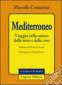 Mediterroneo. Viaggio nella natura della terra e delle cose libro di Costantini Marcello