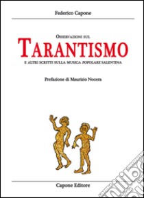 Osservazioni sul tarantismo ed altri scritti sulla musica popolare salentina libro di Capone Federico