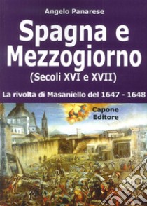 Spagna e Mezzogiorno (secoli XVI e XVII). La rivolta di Masaniello del 1647-48 libro di Panarese Angelo