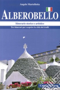 Alberobello. Itinerario storico e artistico libro di Martellotta Angelo