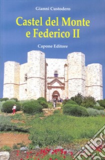 Castel del Monte e Federico II libro di Custodero Gianni