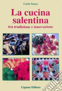 Cucina del Salento tra tradizione e innovazione libro di Sozzo Carlo