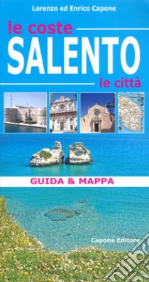 Salento. Le coste, le città. Guida & mappa. Con cartina libro di Capone Lorenzo; Capone Enrico