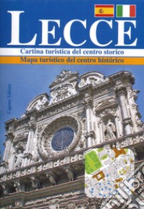 Lecce. Cartina turistica del centro storico-Mapa turístico del centro histórico. Ediz. italiana e spagnola libro di Capone Lorenzo